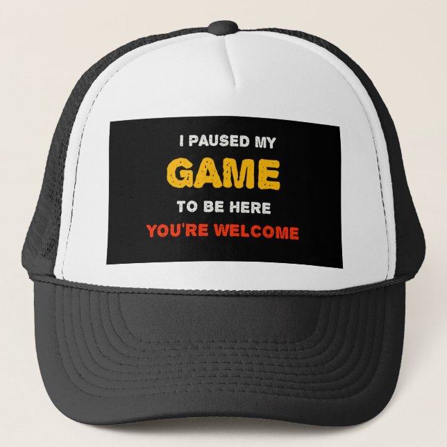 Casquette J'Ai Suspendu Mon Jeu Pour Être Ici Vous êtes Bien (Devant)