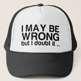Casquette Je peux avoir tort mais je doute de lui.