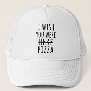 Casquette Je souhaite que vous soyez ici pizza