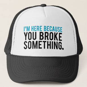 Casquette Je suis ici puisque vous avez cassé quelque chose
