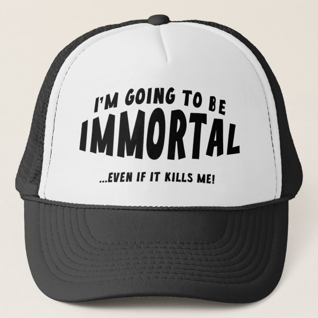 Casquette Je Vais Être Immortel ... Même Si Ça Me Tue ! (Devant)