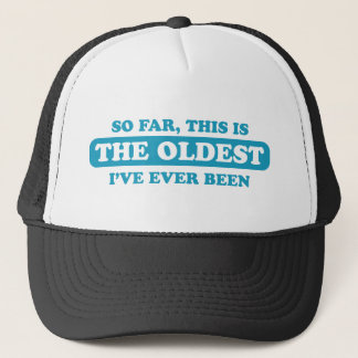 Casquette Jusqu'ici, c'est le plus vieux que j'ai jamais été