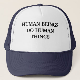 Casquette Les êtres humains font des choses humaines T-shirt