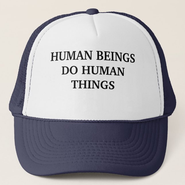 Casquette Les êtres humains font des choses humaines T-shirt (Devant)