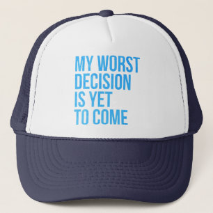 Casquette Ma plus mauvaise décision est de venir encore