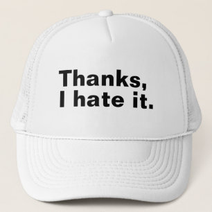 Casquette Merci, je déteste ça.