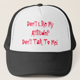 Casquette N'aiment pas mon attitude ? Ne me parlez pas !
