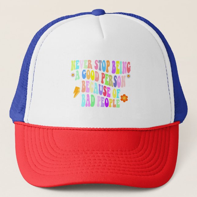 Casquette ne jamais cesser d'être une bonne personne à cause (Devant)