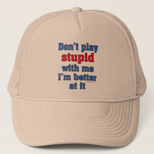 Casquette Ne jouez pas stupide avec moi (Devant)