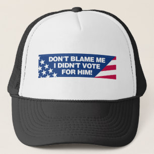 Casquette Ne me blâmez pas que je n'ai pas voté pour lui !