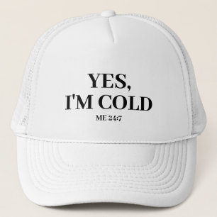 Casquette Oui, j'ai froid. Moi 24:7 Dit Drôle