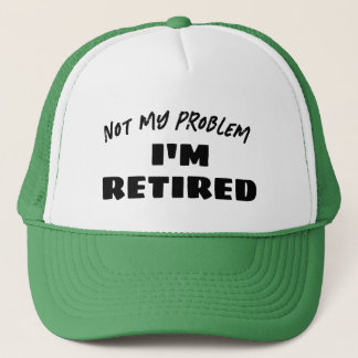 Casquette Pas Mon Problème Je Suis Retraité | Drôle Retraité