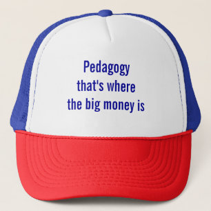 Casquette Pédagogie - c'est là que le gros de l'argent est T