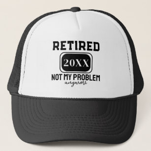 Casquette Retired 2023 Not My Problem Anymore Gag Retirement