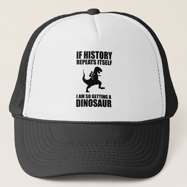 Casquette Si L'Histoire Se Répète, J'Obtiens Un Dinosaure (Devant)