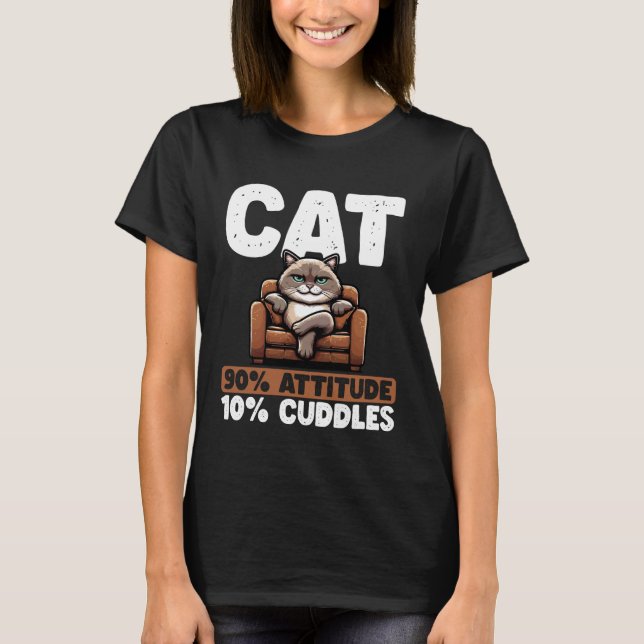 Cat 90 Attitude 10 Cuddles Cat Funny Grumpy T-Shirt (Vorderseite)