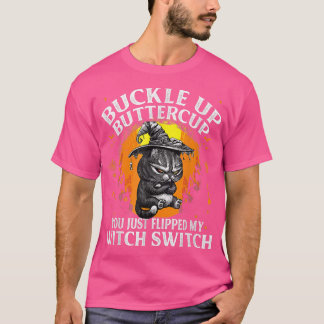 Cat Buckle Up Buttercup You Just Flipped My Witch T-Shirt