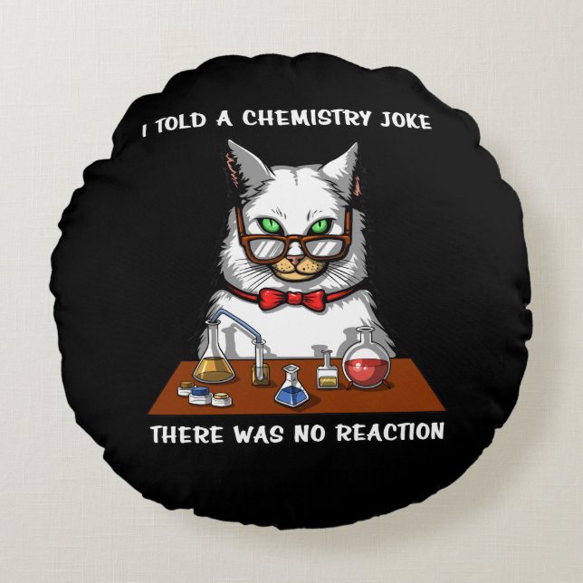 Cat Chemistry Teacher Funny No Reaction Joke Rundes Kissen (Vorderseite)