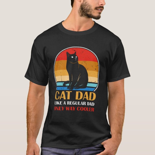 Cat Dad Like A Regular Dad Only Way Cooler T-Shirt (Vorderseite)