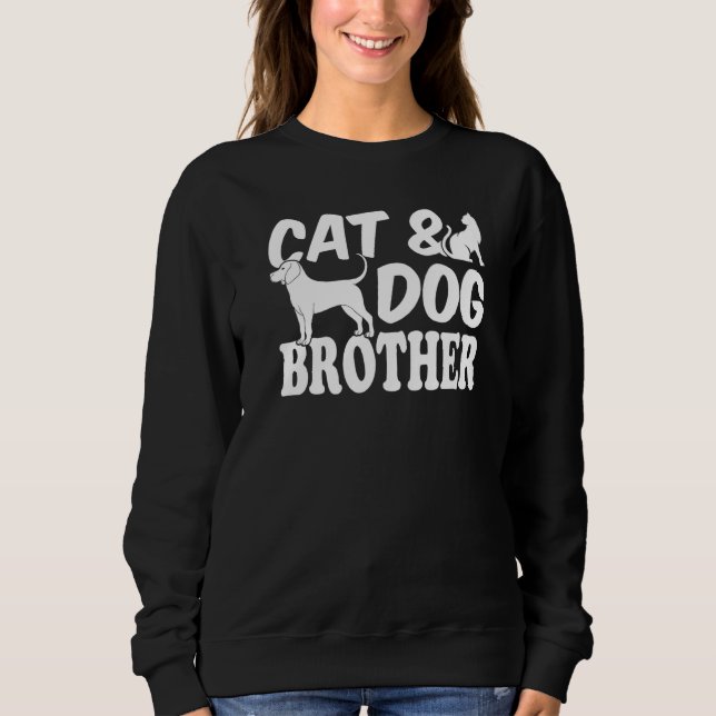 Cat Dog Cat Owner Dog Owner Cat & Dog Brother Sweatshirt (Vorderseite)