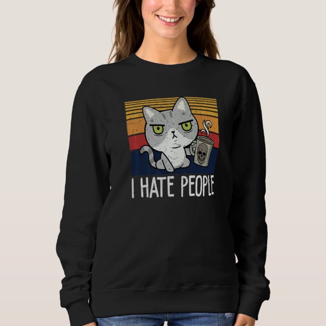 Cat drinking coffee and hate people I hate People  Sweatshirt (Vorderseite)
