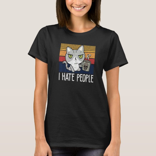 Cat drinking coffee and hate people I hate People  T-Shirt (Vorderseite)