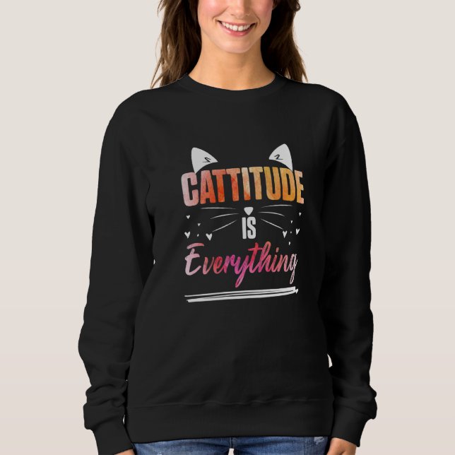 Cat Ears Cattitude Is Everything   Sweatshirt (Vorderseite)