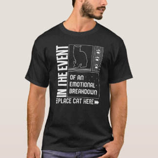 Cat Emotional Breakdown Place Cat Here Fur Parent T-Shirt