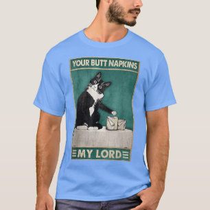 Cat Funny Dein Hintern Napkins Mein Lord Toilet Ge T-Shirt