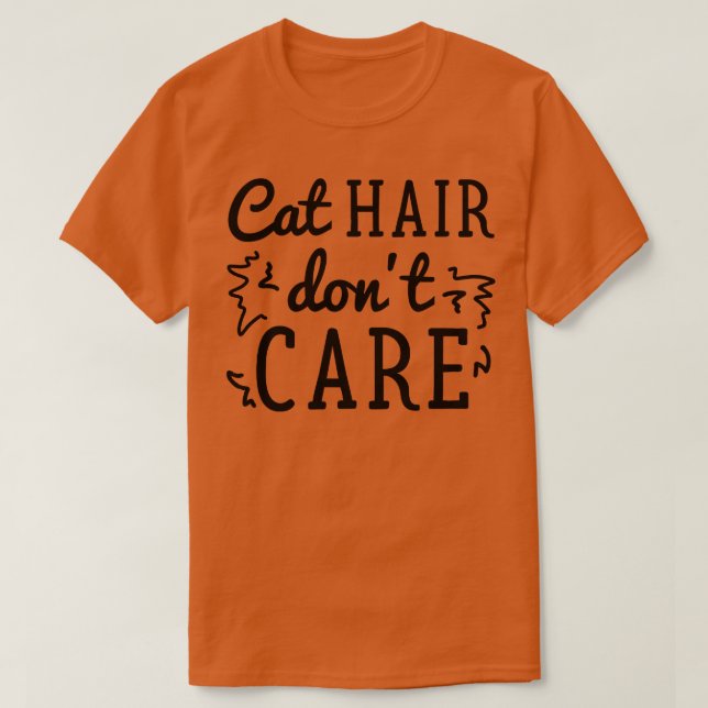 Cat Hair Dont Care T-Shirt (Design vorne)