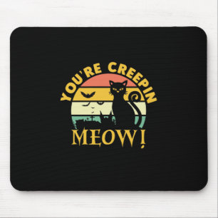 Cat Halloween You Are Creepin Meow Mousepad