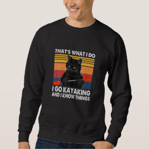 Cat Hat ist, was ich tue Kayaking und ich weiß, wa Sweatshirt