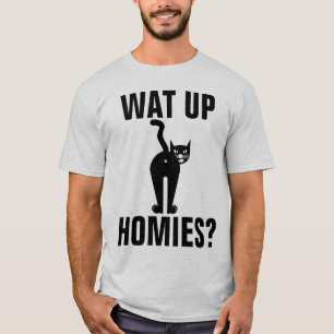 CAT HINTERN T - SHIRT, WAS HOMIES? T-Shirt