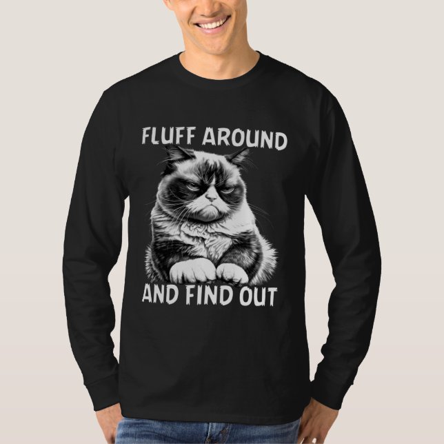 Cat  Humor Fluff Around And Find Out T-Shirt (Vorderseite)