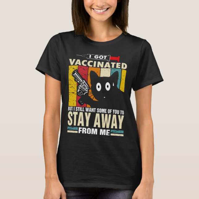 Cat   I Got Vaccinated But Stay Away From Me T-Shirt (Vorderseite)