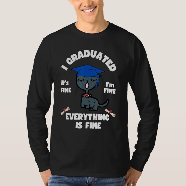 Cat I Graduated It s Fine I m Fine Everything Is F T-Shirt (Vorderseite)