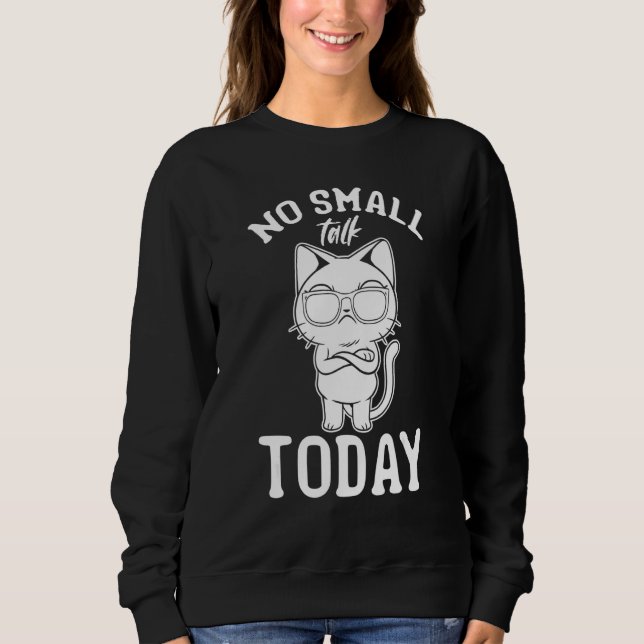 Cat  I No Small Talk Today I  Cat Meme 1 Sweatshirt (Vorderseite)