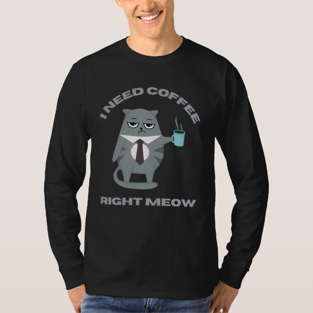 Cat in Tie I Need Coffee Right Meow T-Shirt (Vorderseite)