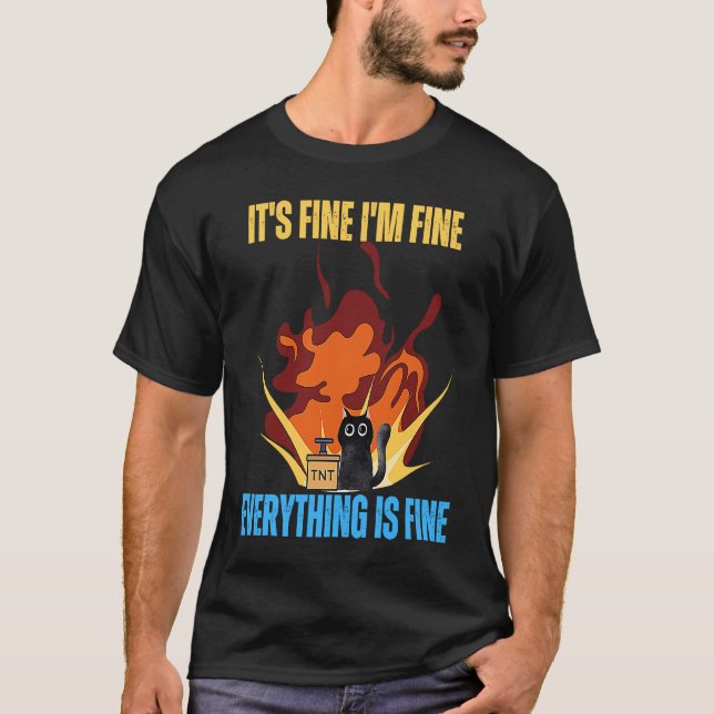 Cat It's Fine I'm Fine Everything Is Fine Funny T-Shirt (Vorderseite)