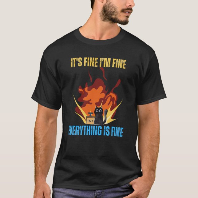Cat It's Fine I'm Fine Everything Is Fine T-Shirt (Vorderseite)