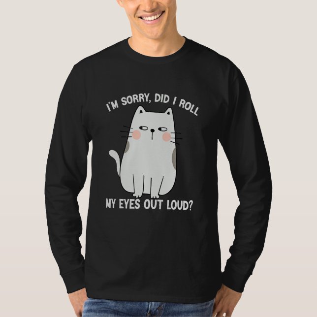 Cat Kitten Did I Roll My Eyes Out Loud Groovy Sarc T-Shirt (Vorderseite)