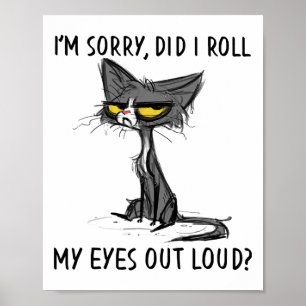 Cat Kitten habe ich meine Augen aus Loud Funny Sar Poster