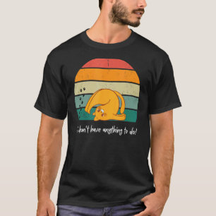 Cat Lovei Ich habe nichts zu tun lieblich Meowy T-Shirt