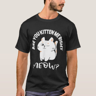 Cat Lovers Geschenke Kitst du mich gleich? T-Shirt