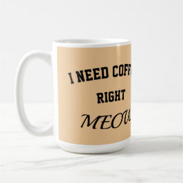 Cat mug I need coffee right meow Kaffeetasse
