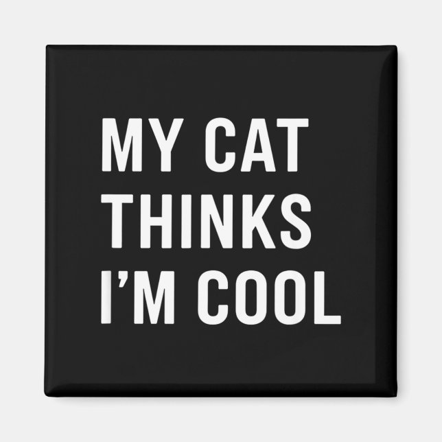Cat - My Cat Thinks I'm Cool Funny Cat Lover State Magnet (Vorne)