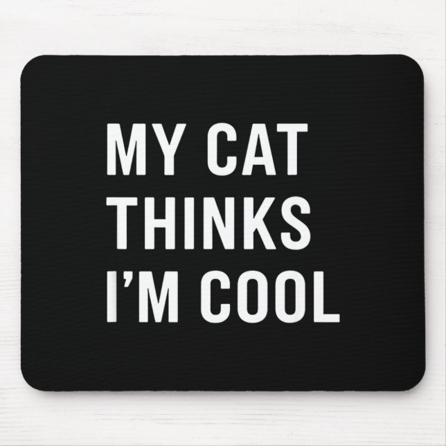 Cat - My Cat Thinks I'm Cool Funny Cat Lover State Mousepad (Vorne)