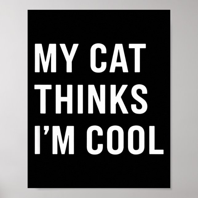 Cat - My Cat Thinks I'm Cool Funny Cat Lover State Poster (Vorne)