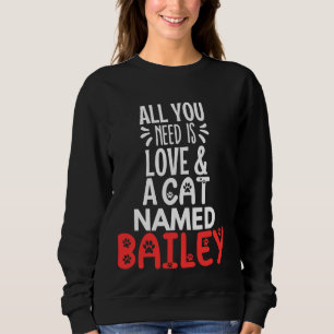 Cat Name Bailey Design - Alles was Sie brauchen is Sweatshirt