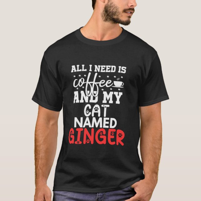 Cat Name Ginger gibt alles, was ich brauche, ist K T-Shirt (Vorderseite)